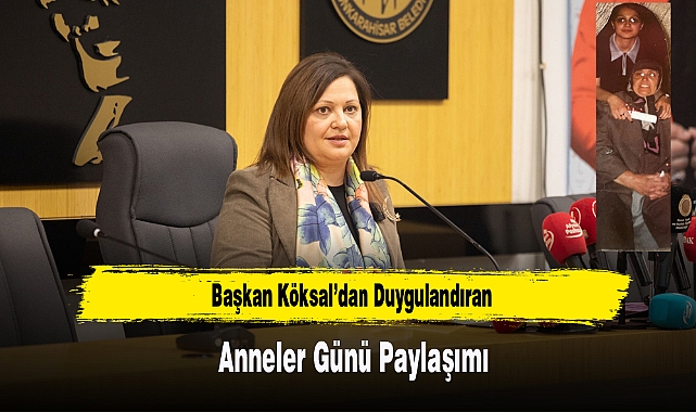 Başkan Köksal’dan Duygulandıran Anneler Günü Paylaşımı