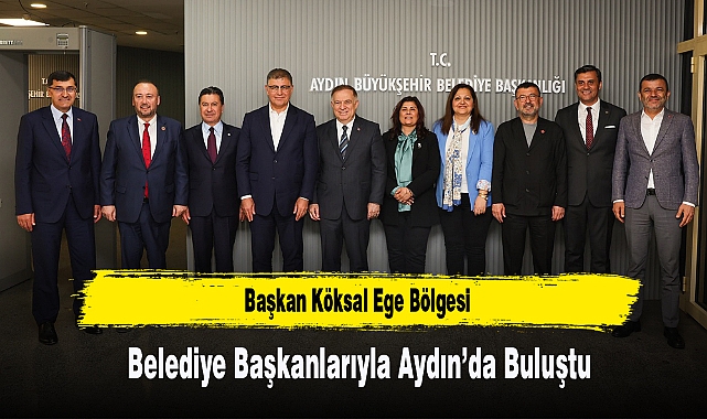 Başkan Köksal Ege Bölgesi Belediye Başkanlarıyla Aydın’da Buluştu