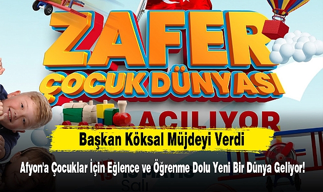 Başkan Köksal Müjdeyi Verdi: Afyon'a Çocuklar İçin Eğlence ve Öğrenme Dolu Yeni Bir Dünya Geliyor!