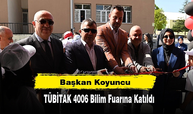 Başkan Koyuncu TÜBİTAK 4006 Bilim Fuarına Katıldı