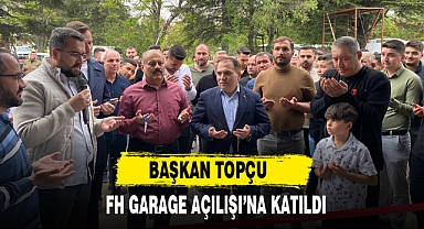 BAŞKAN TOPÇU FH GARAGE AÇILIŞI’NA KATILDI