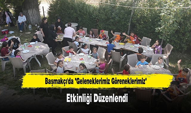 Başmakçı'da "Geleneklerimiz Göreneklerimiz" Etkinliği Düzenlendi