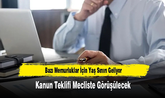 Bazı Memurluklar İçin Yaş Sınırı Geliyor