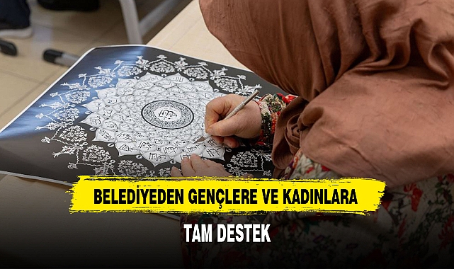 BELEDİYEDEN GENÇLERE VE KADINLARA TAM DESTEK