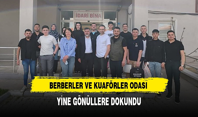 BERBERLER VE KUAFÖRLER ODASI YİNE GÖNÜLLERE DOKUNDU