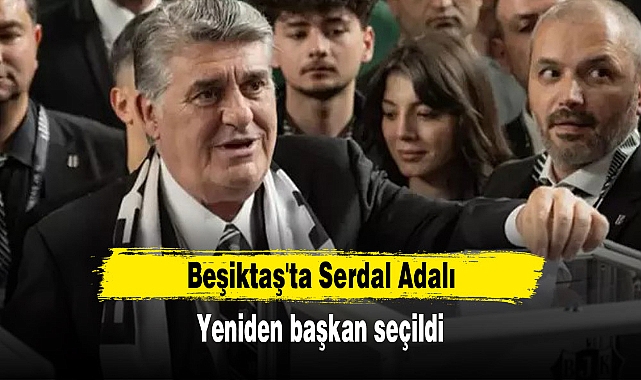 Beşiktaş'ta Serdal Adalı yeniden başkan seçildi