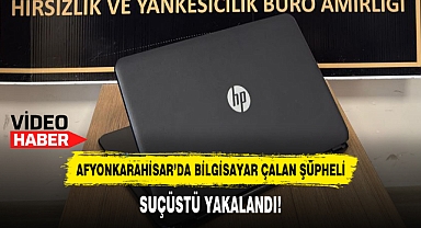 BİLGİSAYAR ÇALAN ŞÜPHELİ, SUÇÜSTÜ YAKALANDI!