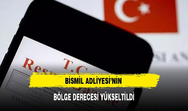 BİSMİL ADLİYESİ’NİN BÖLGE DERECESİ YÜKSELTİLDİ