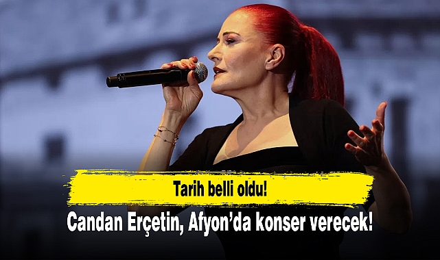 Candan Erçetin, Afyon’da konser verecek!