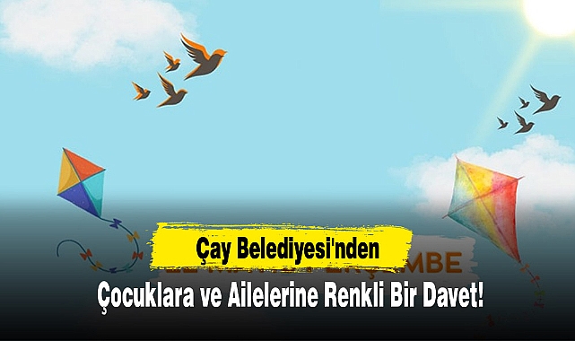Çay Belediyesi'nden Çocuklara ve Ailelerine Renkli Bir Davet!
