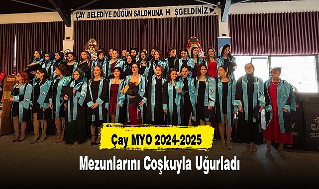 Çay MYO 2024-2025 Mezunlarını Coşkuyla Uğurladı