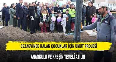 CEZAEVİNDE KALAN ÇOCUKLAR İÇİN ANAOKULU VE KREŞİN TEMELİ ATILDI