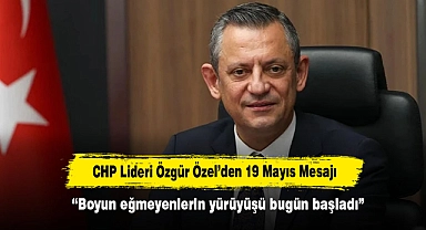 CHP Lideri Özgür Özel’den 19 Mayıs Mesajı “Boyun eğmeyenlerin yürüyüşü bugün başladı”