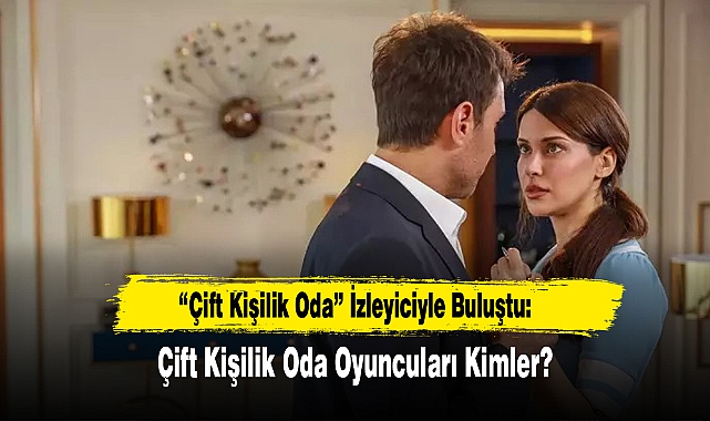 Çift Kişilik Oda Oyuncuları Kimler?