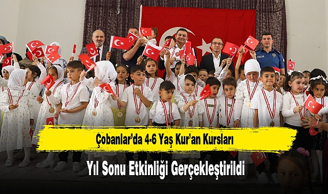 Çobanlar’da 4-6 Yaş Kur’an Kursları Yıl Sonu Etkinliği Gerçekleştirildi