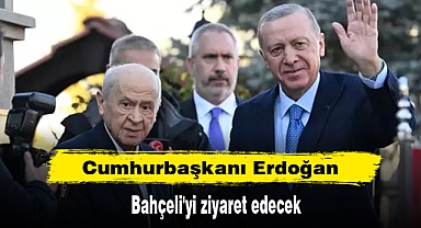 Cumhurbaşkanı Erdoğan, Bahçeli'yi ziyaret edecek