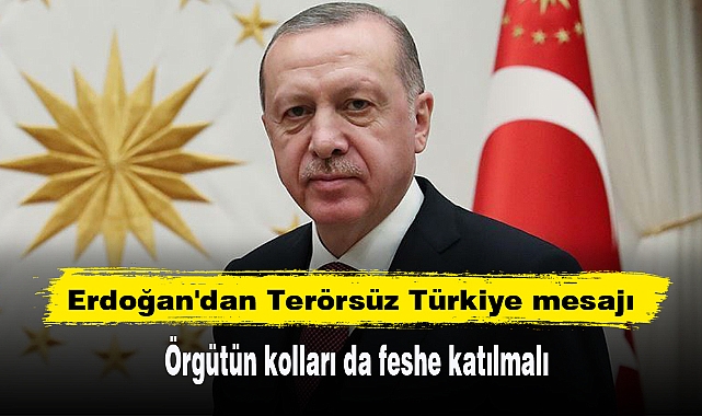 Cumhurbaşkanı Erdoğan'dan Terörsüz Türkiye mesajı: Örgütün kolları da feshe katılmalı