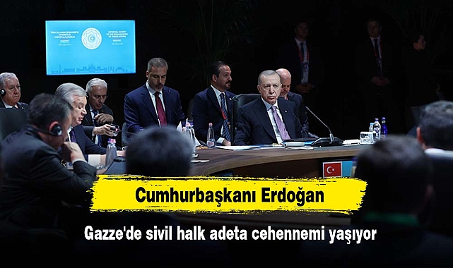 Cumhurbaşkanı Erdoğan: Gazze'de sivil halk adeta cehennemi yaşıyor