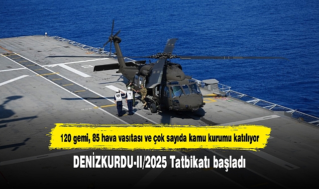 DENİZKURDU-II/2025 Tatbikatı başladı