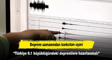 Deprem uzmanından korkutan uyarı: Türkiye 8.1 büyüklüğündeki depremlere hazırlanmalı
