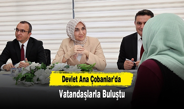 Devlet Ana Çobanlar’da Vatandaşlarla Buluştu