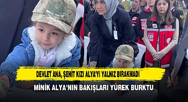 Devlet Ana, Şehit Kızı Alya'yı Yalnız Bırakmadı