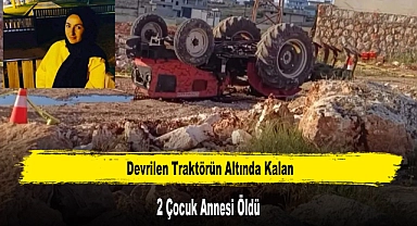 Devrilen Traktörün Altında Kalan 2 Çocuk Annesi Öldü