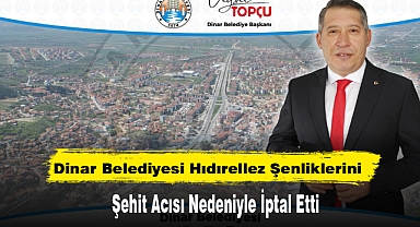 Dinar Belediyesi Hıdırellez Şenliklerini Şehit Acısı Nedeniyle İptal Etti