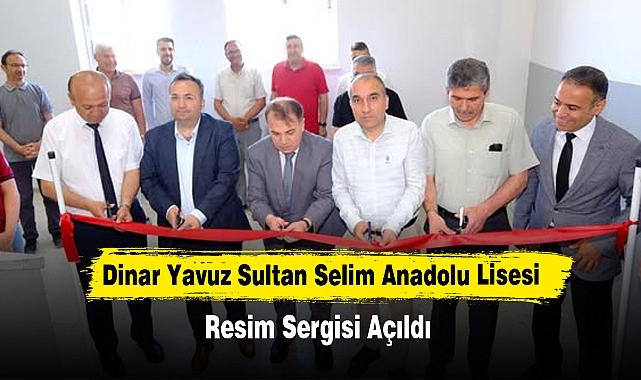 Dinar Yavuz Sultan Selim Anadolu Lisesi Resim Sergisi Açıldı