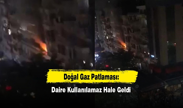 Doğal Gaz Patlaması: Daire Kullanılamaz Hale Geldi