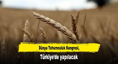 Dünya Tohumculuk Kongresi, Türkiye'de yapılacak