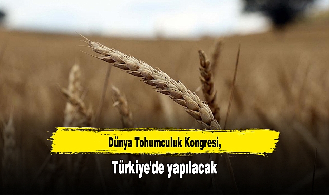 Dünya Tohumculuk Kongresi, Türkiye'de yapılacak