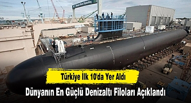 Dünyanın En Güçlü Denizaltı Filoları Açıklandı: Türkiye İlk 10'da Yer Aldı