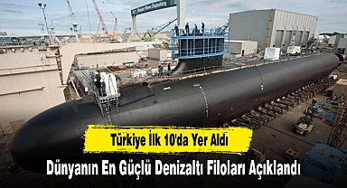 Dünyanın En Güçlü Denizaltı Filoları Açıklandı: Türkiye İlk 10'da Yer Aldı
