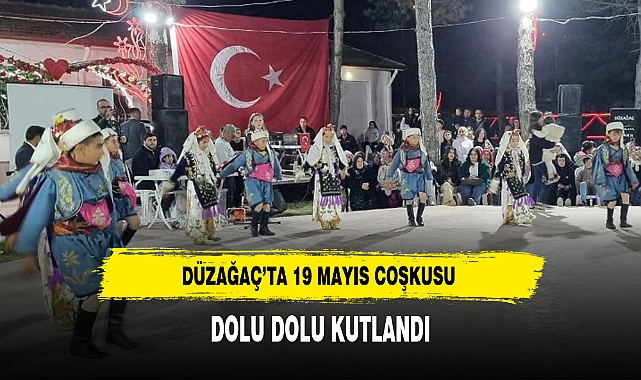 DÜZAĞAÇ’TA 19 MAYIS COŞKUSU DOLU DOLU KUTLANDI