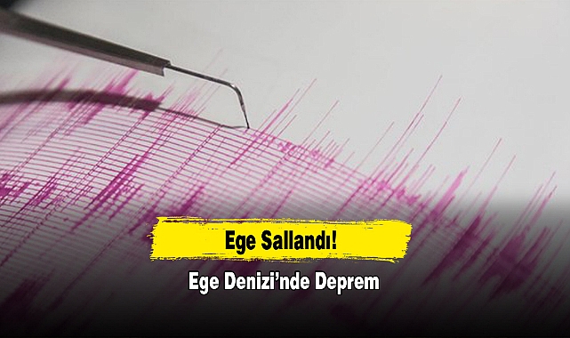 Ege Denizi’nde Deprem