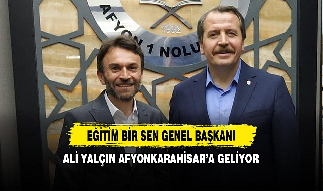 Eğitim Bir Sen Genel Başkanı Ali Yalçın Afyonkarahisar'a Geliyor