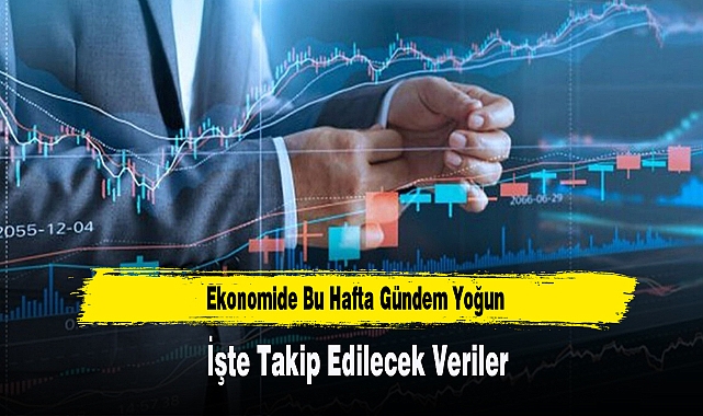 Ekonomide Bu Hafta Gündem Yoğun: İşte Takip Edilecek Veriler