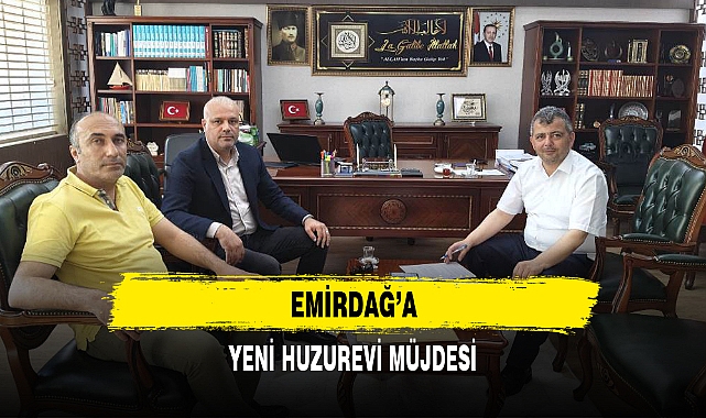 EMİRDAĞ’A YENİ HUZUREVİ MÜJDESİ