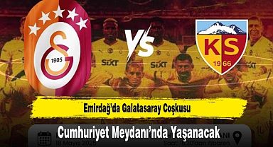 Emirdağ’da Galatasaray Coşkusu Cumhuriyet Meydanı’nda Yaşanacak