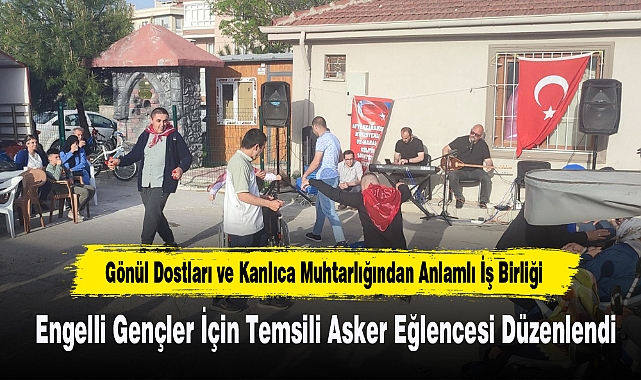 Engelli Gençler İçin Temsili Asker Eğlencesi Düzenlendi
