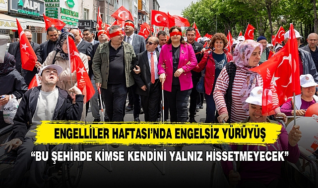 Engelliler Haftası’nda Engelsiz Yürüyüş