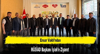 Ensar Vakfı’ndan MÜSİAD Başkanı İşlek’e Ziyaret