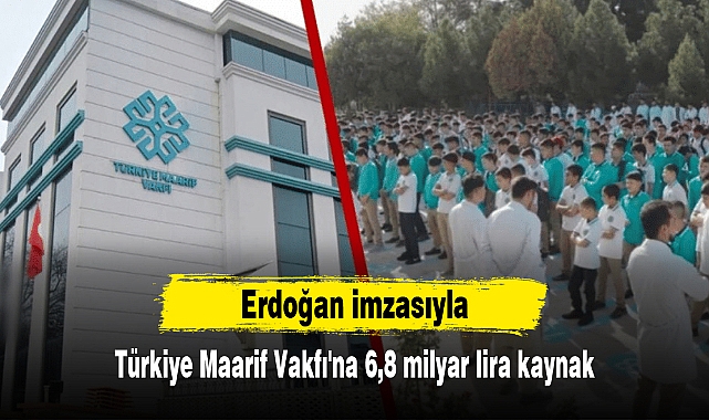 Erdoğan imzasıyla: Türkiye Maarif Vakfı'na 6,8 milyar lira kaynak