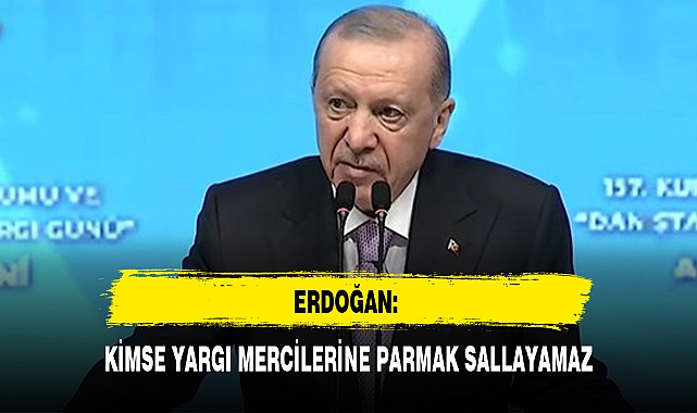 ERDOĞAN: KİMSE YARGI MERCİLERİNE PARMAK SALLAYAMAZ