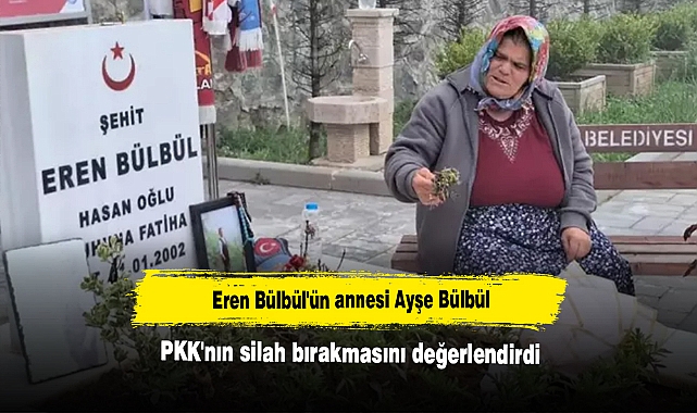 Eren Bülbül'ün annesi Ayşe Bülbül, PKK'nın silah bırakmasını değerlendirdi