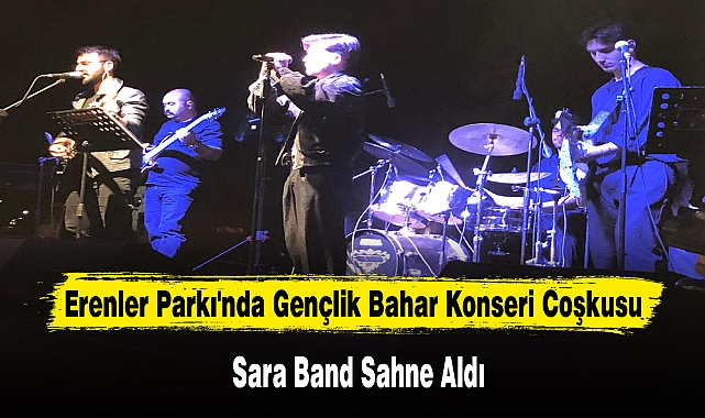 Erenler Parkı'nda Gençlik Bahar Konseri Coşkusu: Sara Band Sahne Aldı