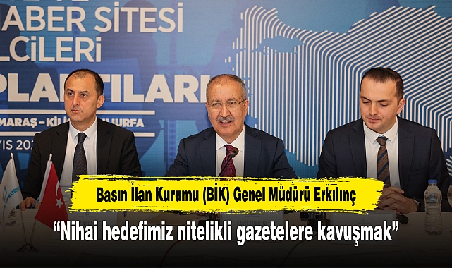 Erkılınç: Nihai hedefimiz nitelikli gazetelere kavuşmak