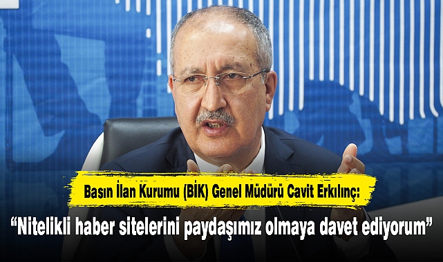 Erkılınç: Nitelikli haber sitelerini paydaşımız olmaya davet ediyorum