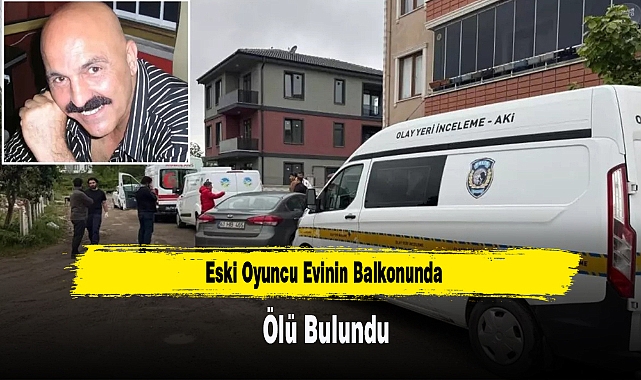 Eski Oyuncu Evinin Balkonunda Ölü Bulundu